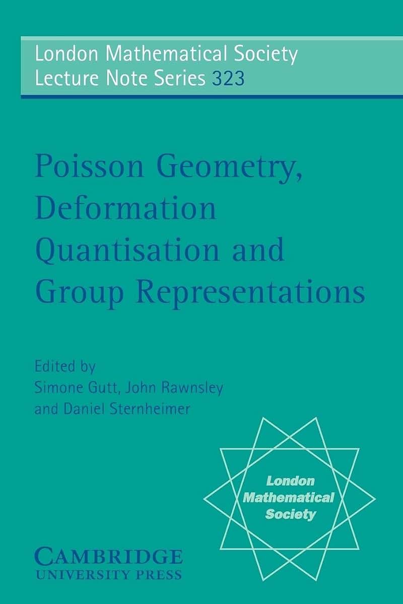 Poisson Geometry, Deformation Quantisation and Group Representations (London Mathematical Society Lecture Note Series, Series Number 323)