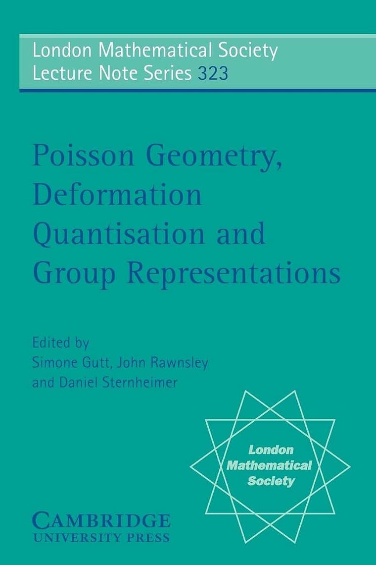 Poisson Geometry, Deformation Quantisation and Group Representations (London Mathematical Society Lecture Note Series, Series Number 323)