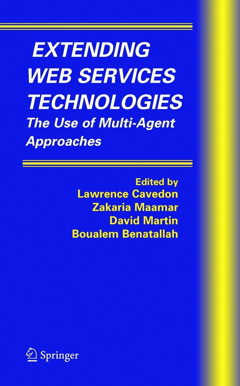 Extending Web Services Technologies: The Use of Multi-Agent Approaches (Multiagent Systems, Artificial Societies, and Simulated Organizations, 13)