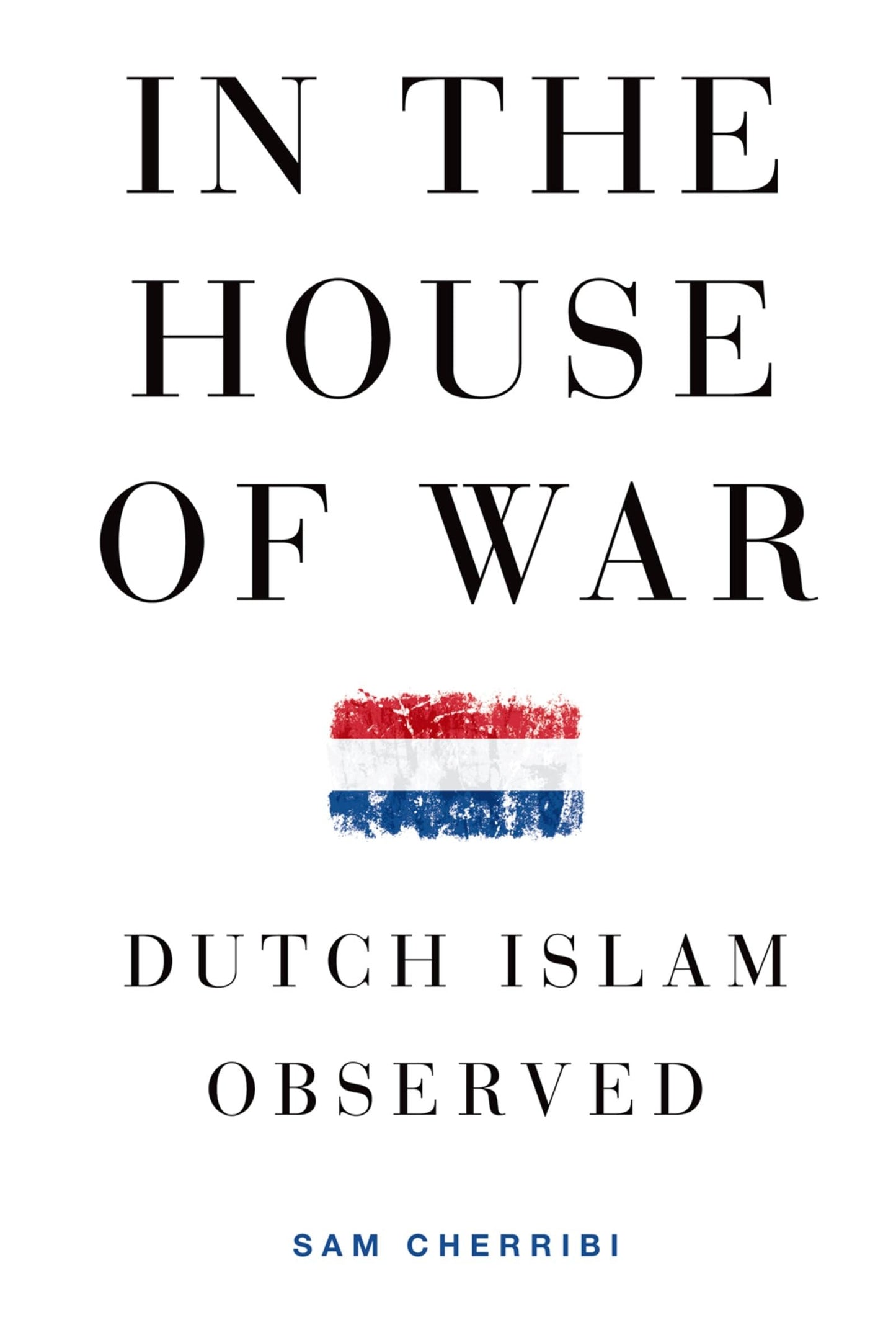 In the House of War: Dutch Islam Observed (Religion and Global Politics)
