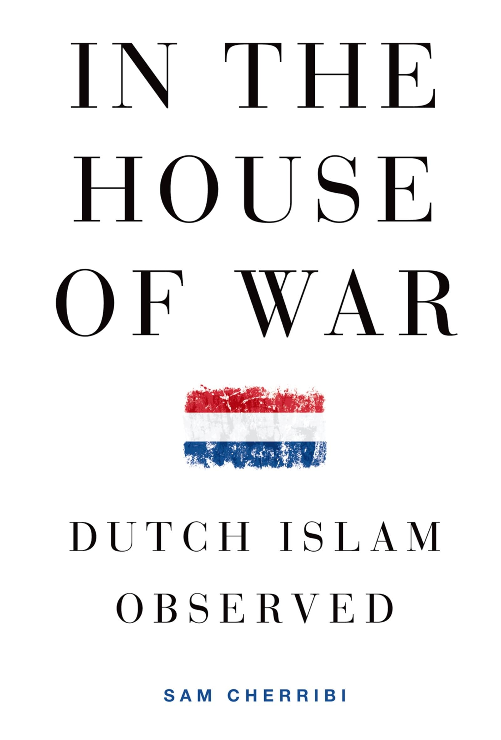 In the House of War: Dutch Islam Observed (Religion and Global Politics)