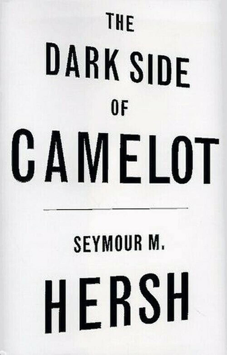 The Dark Side of Camelot by Seymour M. Hersh