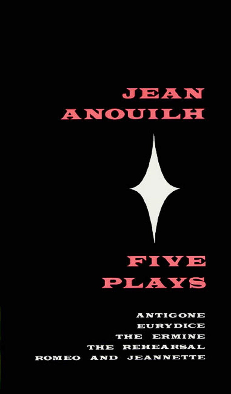 Five Plays: Antigone, Eurydice, The Ermine, The Rehearsal, Romeo and Jeannette