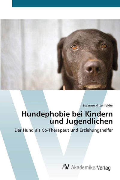 Hundephobie bei Kindern und Jugendlichen: Der Hund als Co-Therapeut und Erziehungshelfer (German Edition)