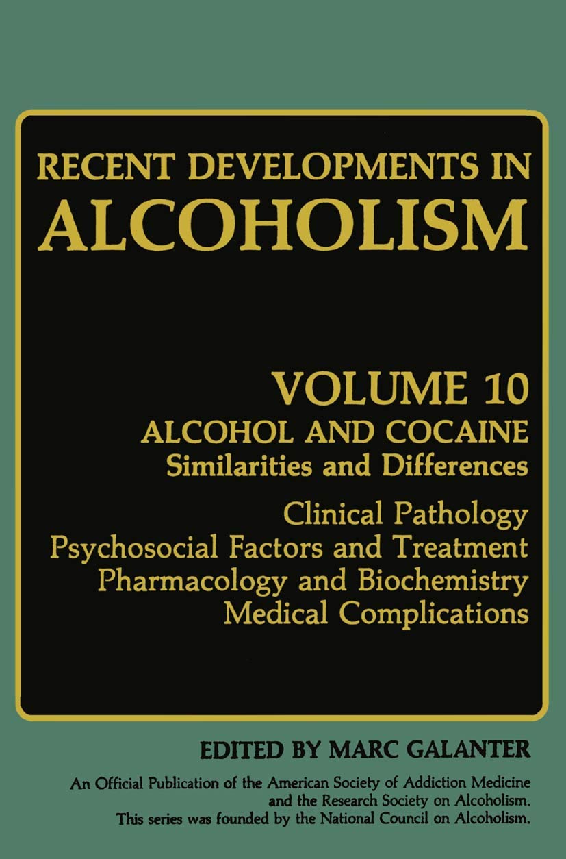 Recent Developments in Alcoholism: Alcohol and Cocaine Similarities and Differences Clinical Pathology Psychosocial Factors and Treatment Pharmacology ... (Recent Developments in Alcoholism, 10)