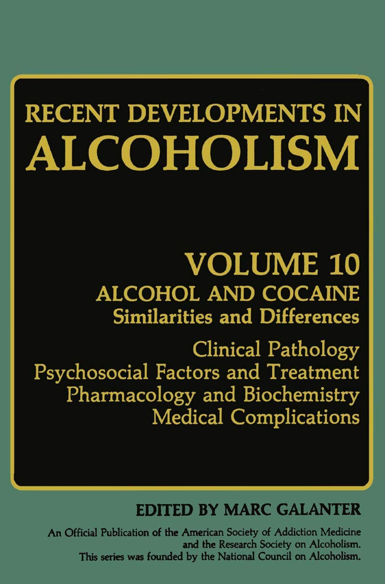 Recent Developments in Alcoholism: Alcohol and Cocaine Similarities and Differences Clinical Pathology Psychosocial Factors and Treatment Pharmacology ... (Recent Developments in Alcoholism, 10)