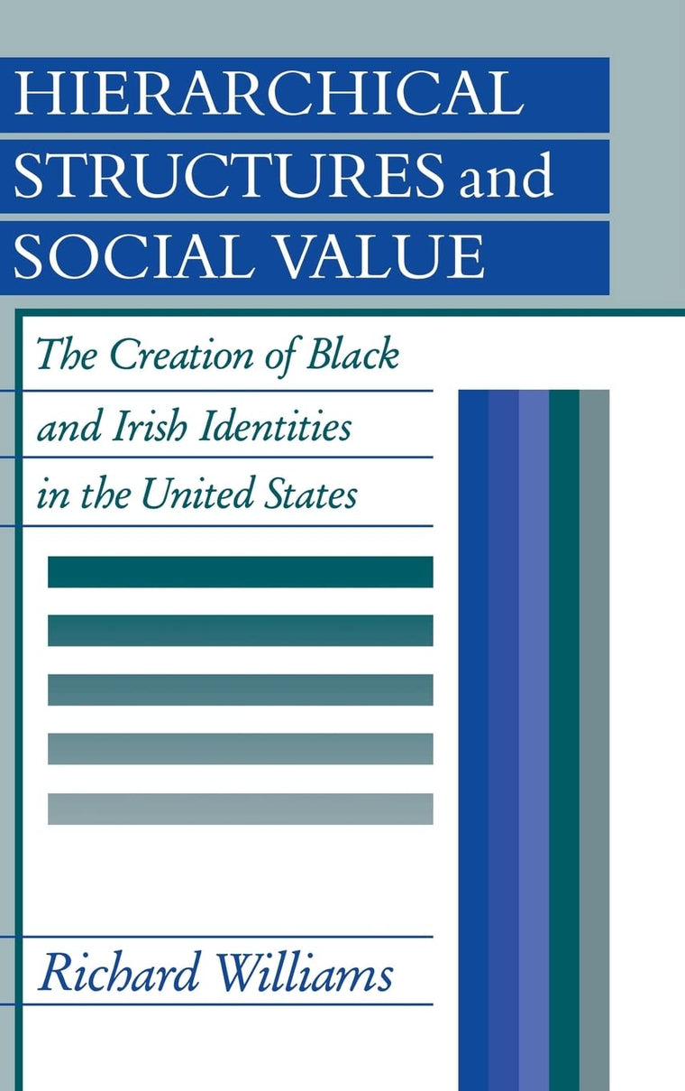 Hierarchical Structures and Social Value: The Creation of Black and Irish Identities in the United States