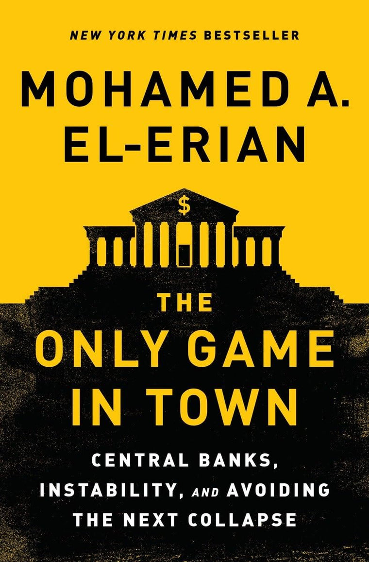 The Only Game in Town: Central Banks, Instability, and Avoiding the Next Collapse