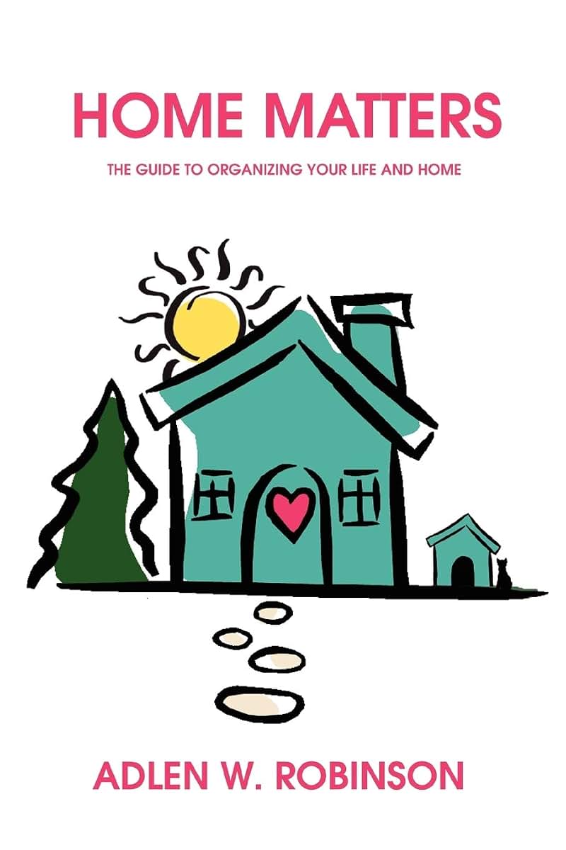 Home Matters: The Guide to Organizing Your Life and Home