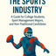 Breaking Into The Sports Industry: A guide for college students, sport-management majors, and non-traditional candidates
