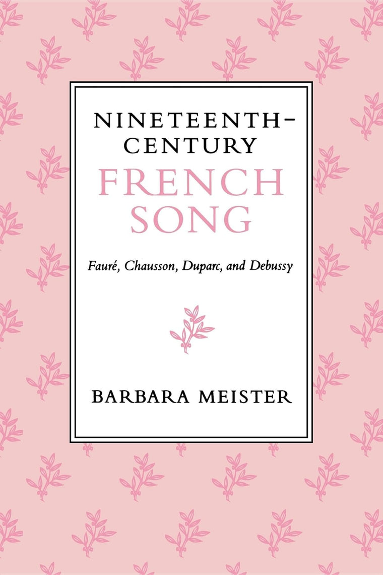 Nineteenth-Century French Song: Fauré, Chausson, Duparc, and Debussy