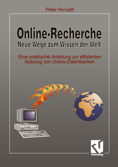 Online-Recherche Neue Wege zum Wissen der Welt: Eine praktische Anleitung zur effizienten Nutzung von Online-Datenbanken (German Edition)