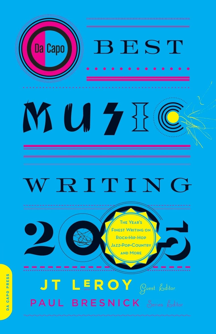 Da Capo Best Music Writing 2005: The Year's Finest Writing on Rock, Hip-hop, Jazz, Pop, Country & More