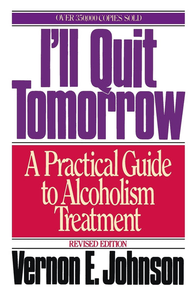 I'll Quit Tomorrow: A Practical Guide to Alcoholism Treatment