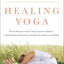 Healing Yoga: Proven Postures to Treat Twenty Common Ailments from Backache to Bone Loss, Shoulder Pain to Bunions, and More