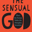 The Sensual God: How the Senses Make the Almighty Senseless