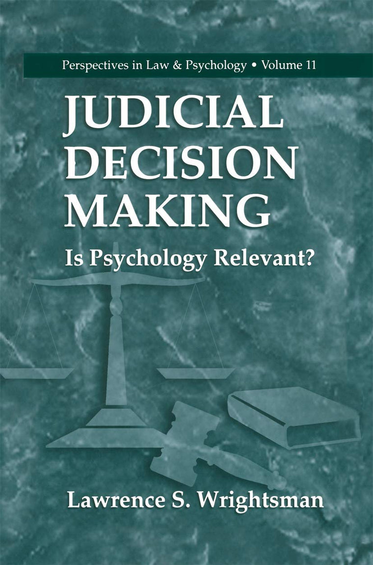 Judicial Decision Making: Is Psychology Relevant? (Perspectives in Law & Psychology, 11)