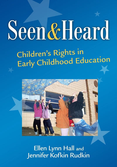 Seen and Heard: Children's Rights in Early Childhood Education (Early Childhood Education Series)
