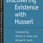 Discovering Existence with Husserl (Studies in Phenomenology and Existential Philosophy)