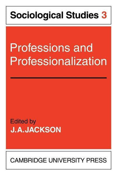 Professions and Professionalization: Volume 3, Sociological Studies (Sociological Studies, 3)