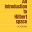 An Introduction to Hilbert Space (Cambridge Mathematical Textbooks)