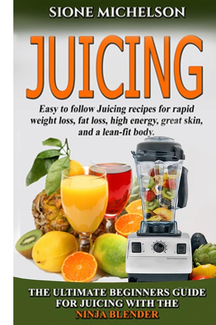 Juicing: The Ultimate Beginners Guide For Juicing With The Ninja Blender & Nutribullet (Over 60 Recipes !!!!New!!!) (Juicing, Juicing for Weight Loss, ... Recipes for Weight Loss, Women's Health Diet)