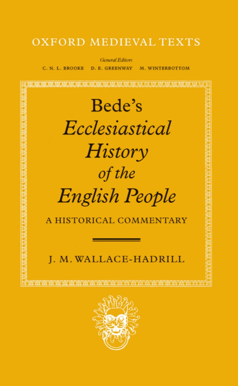 Bede's Ecclesiastical History of the English People: A Historical Commentary (Oxford Medieval Texts)