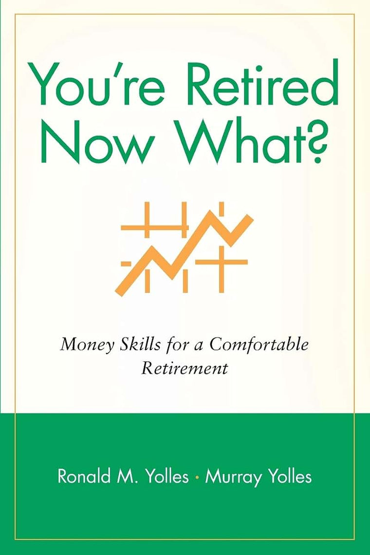 You're Retired Now What?: Money Skills for a Comfortable Retirement