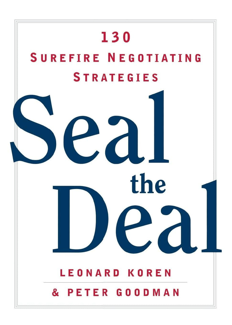 Seal the Deal: 130 Surefire Negotiating Strategies