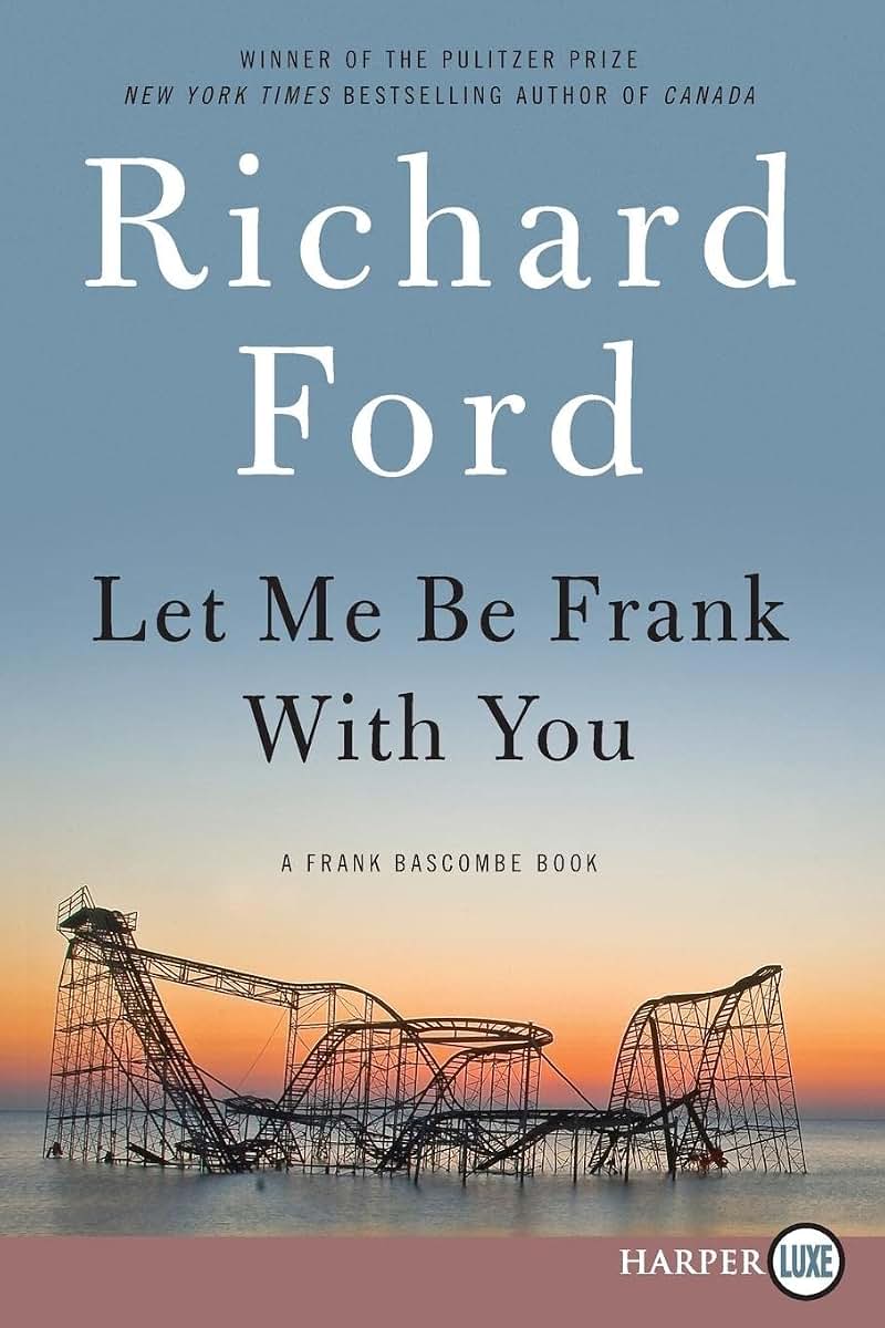 Let Me Be Frank With You: A Frank Bascombe Book