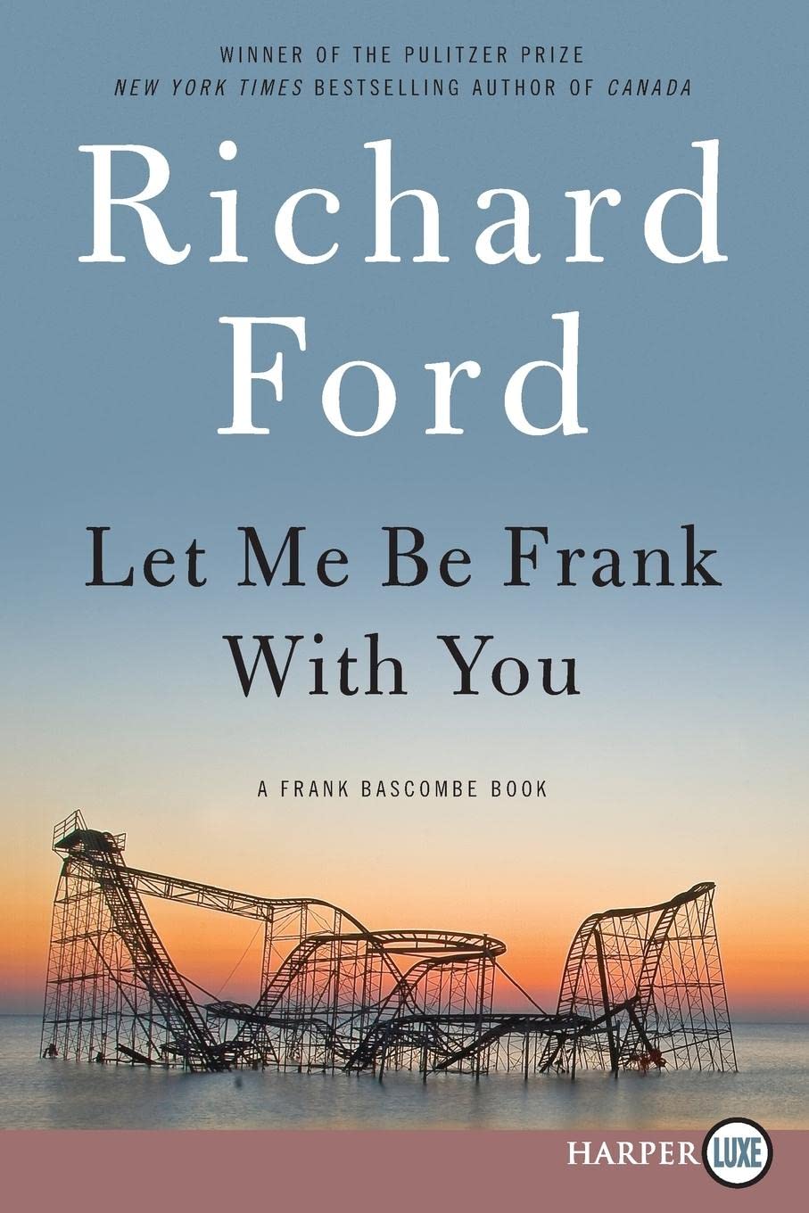 Let Me Be Frank With You: A Frank Bascombe Book