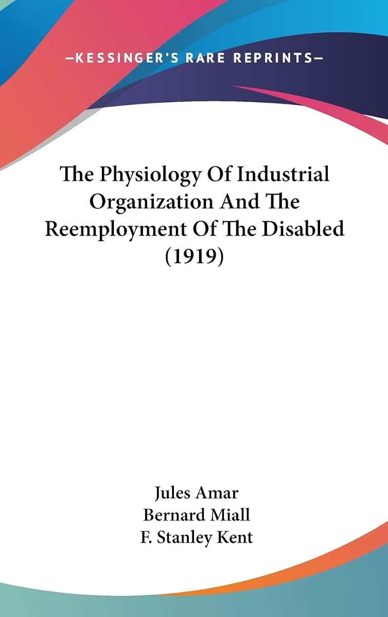 The Physiology Of Industrial Organization And The Reemployment Of The Disabled (1919)