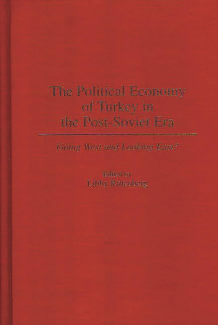The Political Economy of Turkey in the Post-Soviet Era: Going West and Looking East?