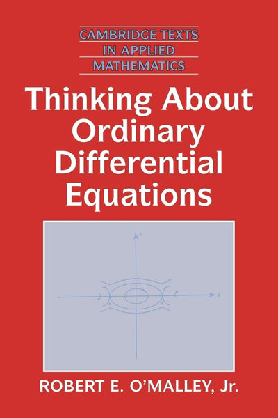 Thinking about Ordinary Differential Equations (Cambridge Texts in Applied Mathematics, Series Number 18)
