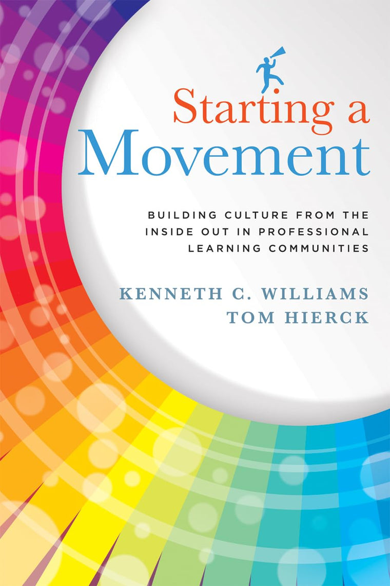 Starting a Movement: Building Culture From the Inside Out in Professional Learning Communities (PLC) - steps to an effective school leadership team