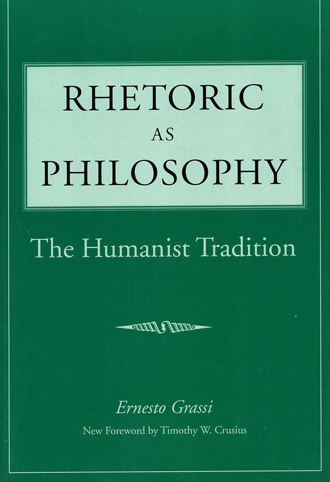 Rhetoric as Philosophy: The Humanist Tradition (Rhetorical Philosophy & Theory)