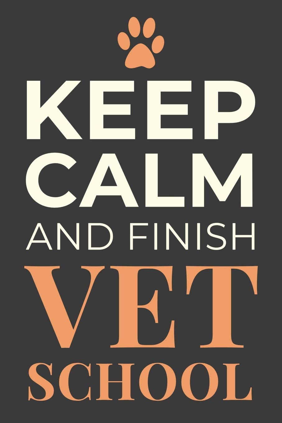 Keep Calm and Finish Vet School: Veterinary Student Gift Blank Lined Notebook Journal