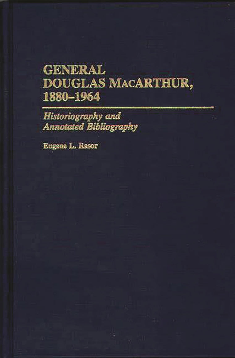 General Douglas MacArthur, 1880-1964: Historiography and Annotated Bibliography (Bibliographies of Battles and Leaders)