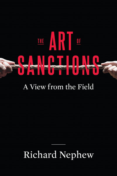 The Art of Sanctions: A View from the Field (Center on Global Energy Policy Series)