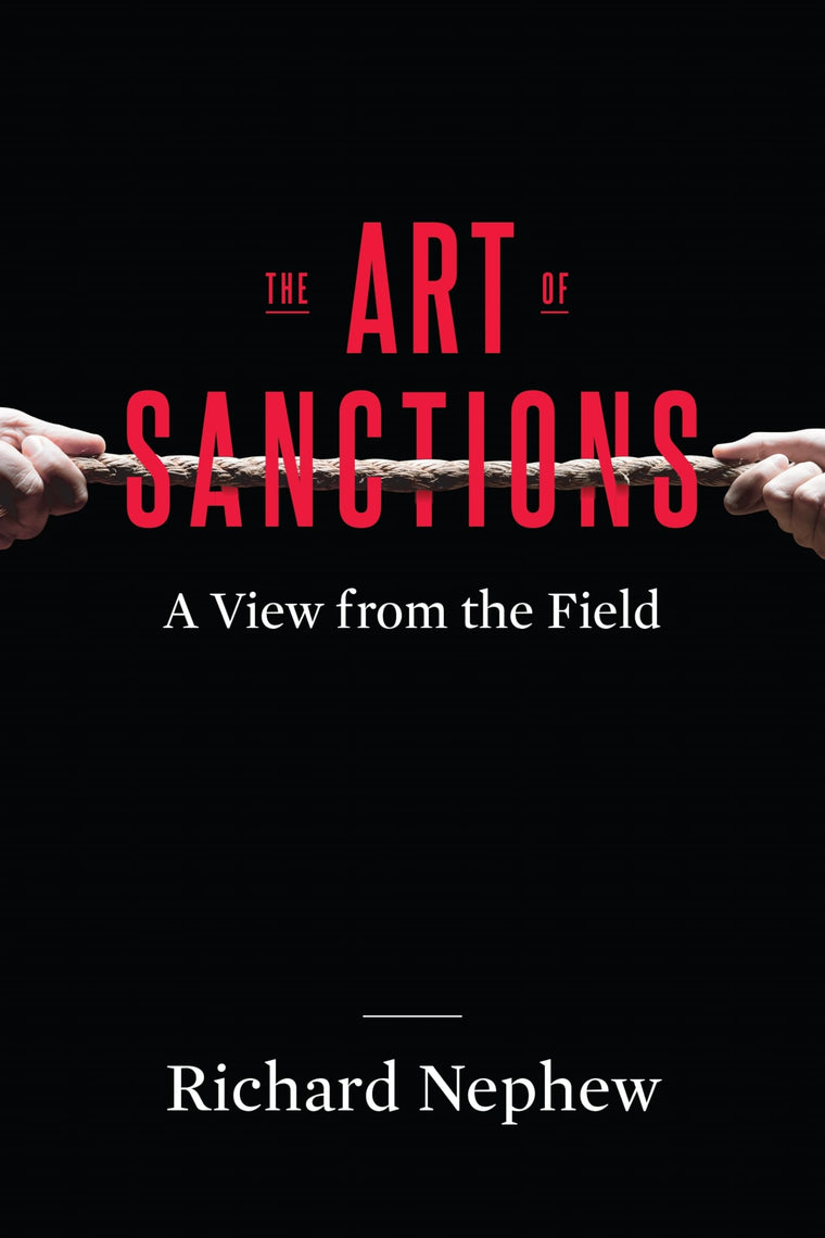 The Art of Sanctions: A View from the Field (Center on Global Energy Policy Series)