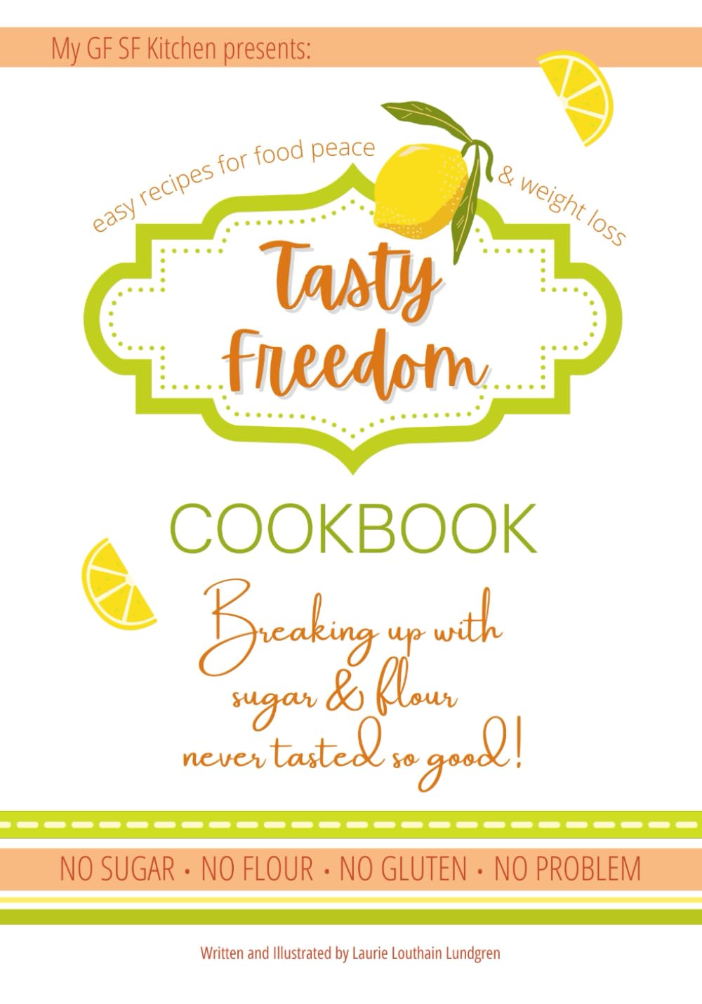 Tasty Freedom Cookbook: Breaking Up with Sugar & Flour Never Tasted So Good! (Tasty Freedom Cookbook Series)
