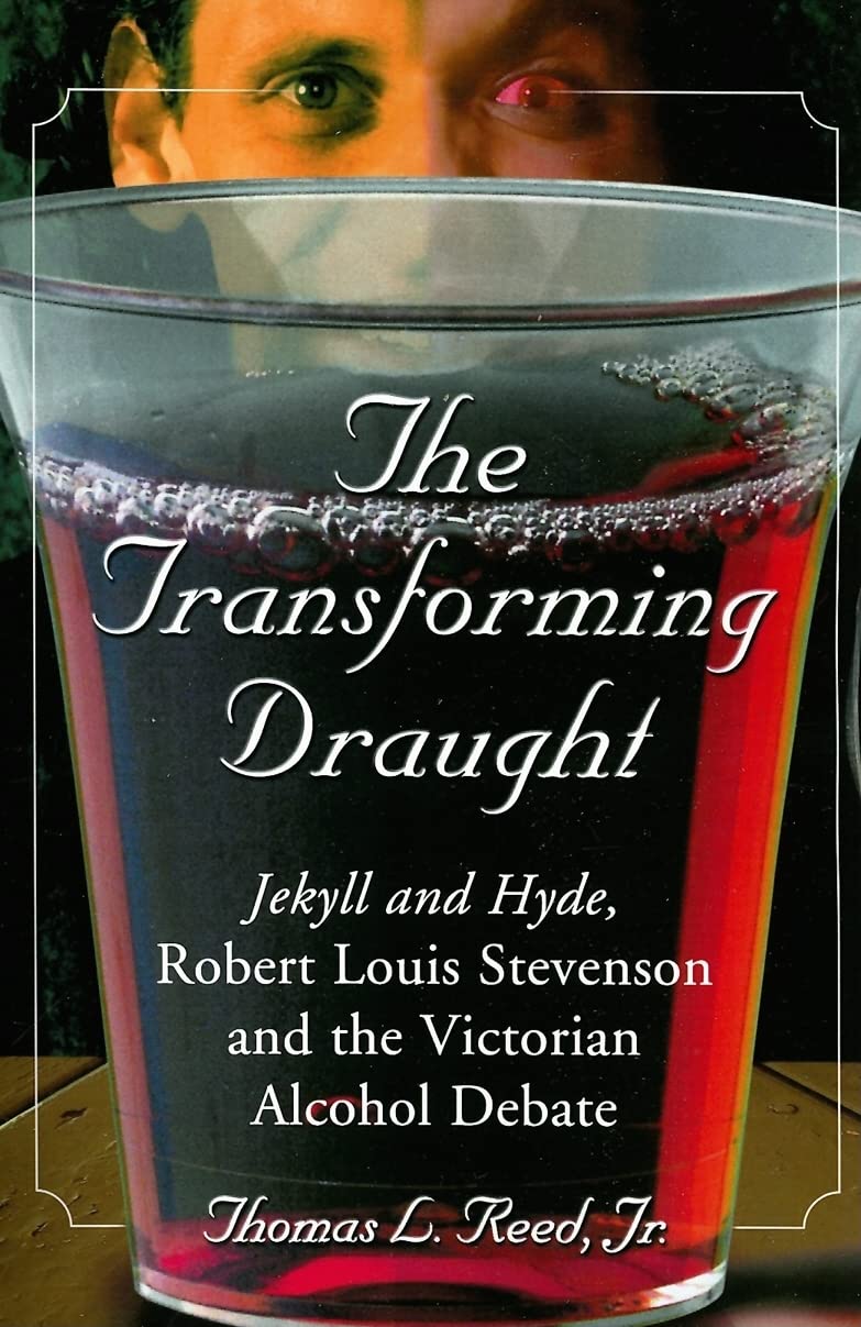 The Transforming Draught: Jekyll and Hyde, Robert Louis Stevenson and the Victorian Alcohol Debate