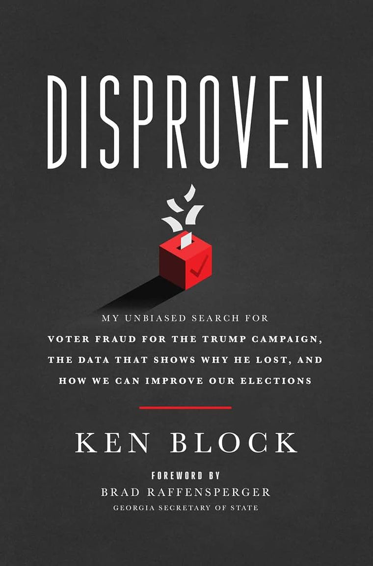 Disproven: My Unbiased Search for Voter Fraud for the Trump Campaign, the Data that Shows Why He Lost, and How We Can Improve Our Elections