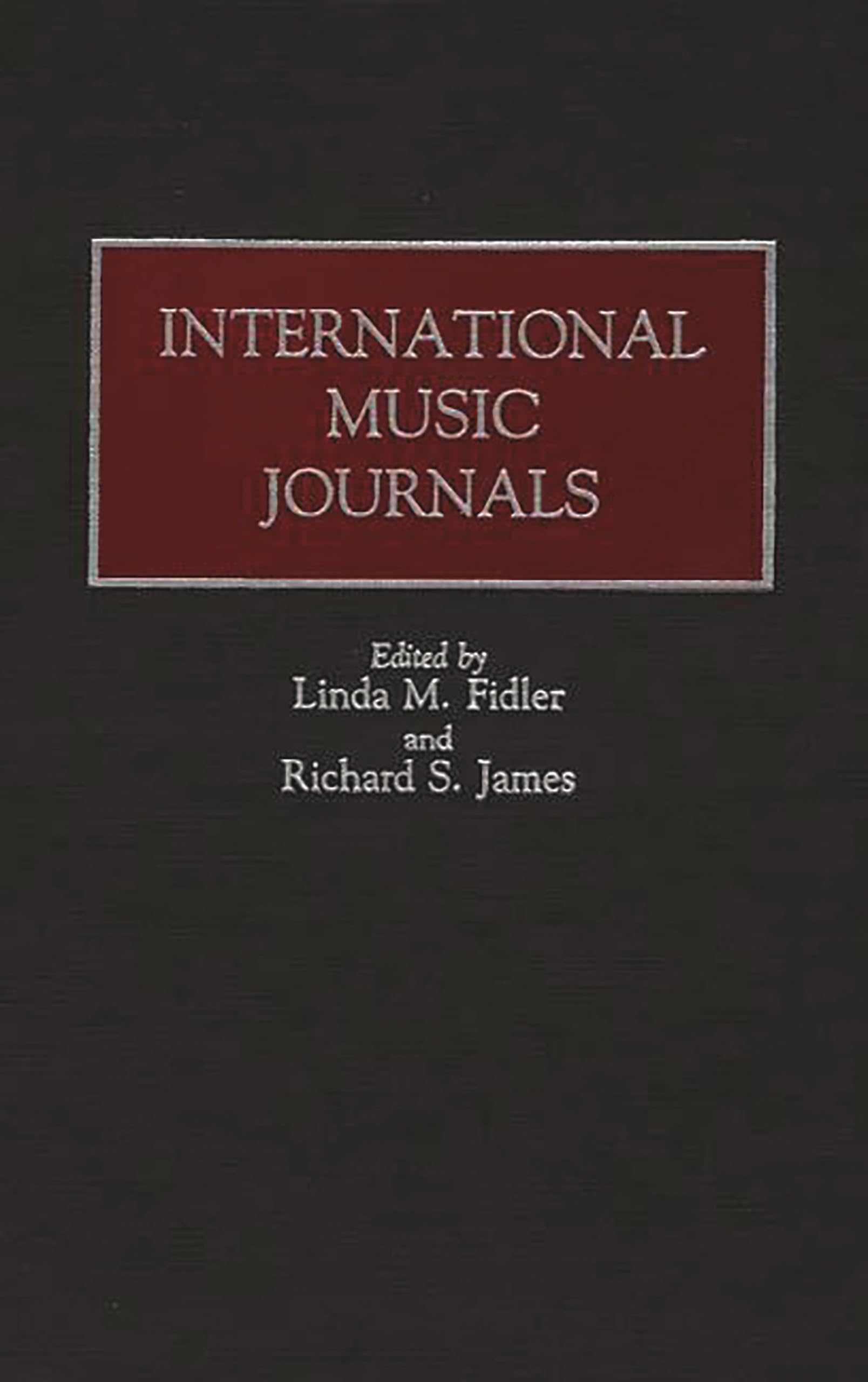 International Music Journals: (Historical Guides to the World's Periodicals and Newspapers)