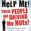 God Help Me! These People Are Driving Me Nuts!: Making Peace