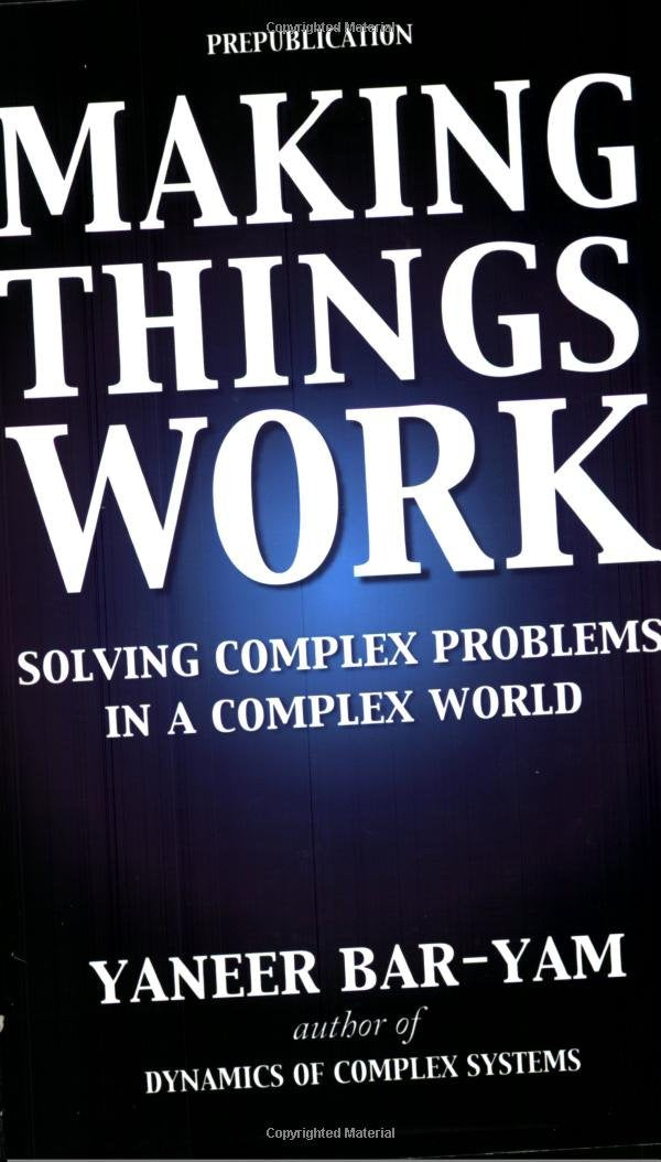 Making Things Work: Solving Complex Problems in a Complex World