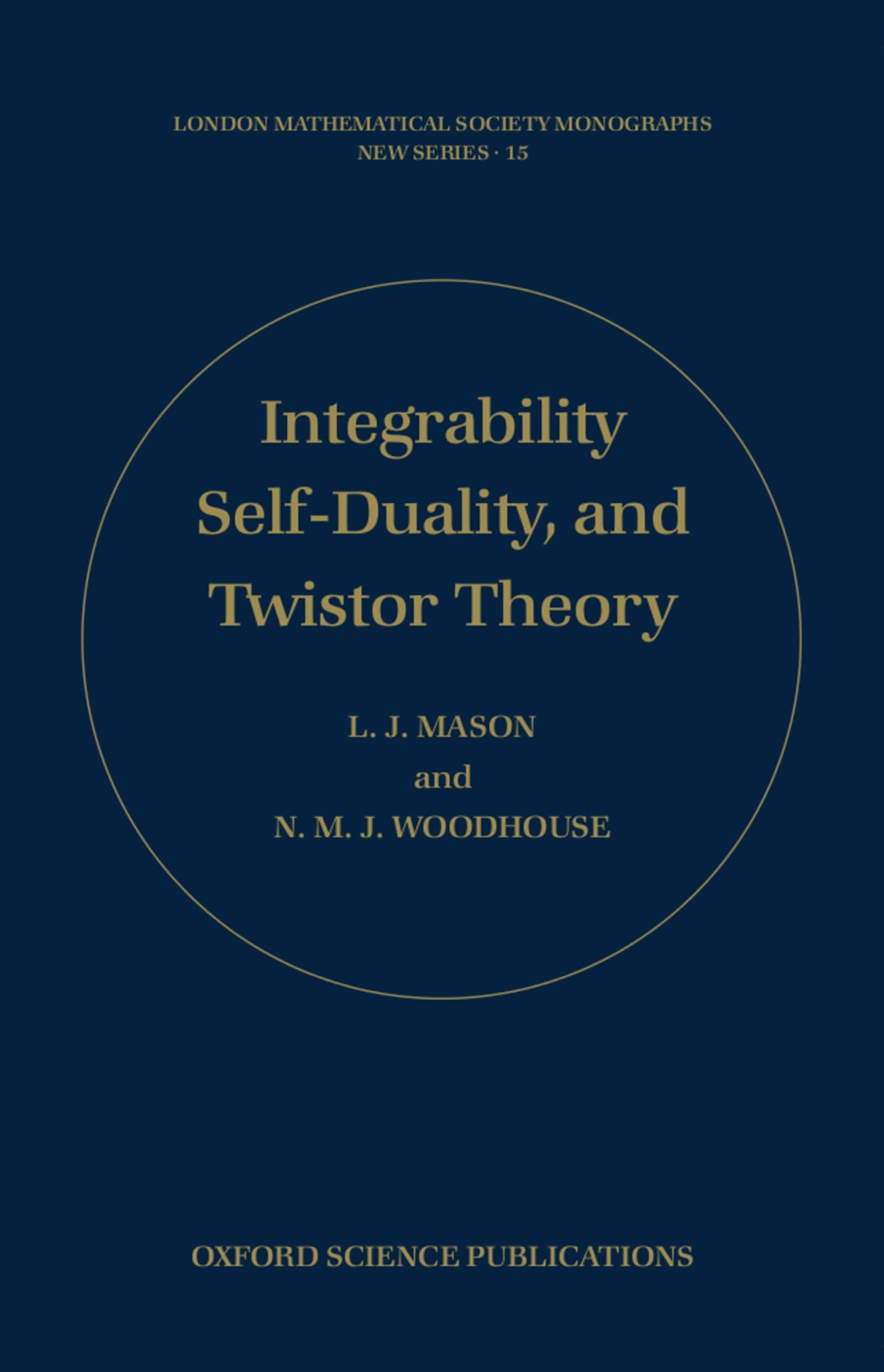 Integrability, Self-Duality, and Twistor Theory (London Mathematical Society Monographs)