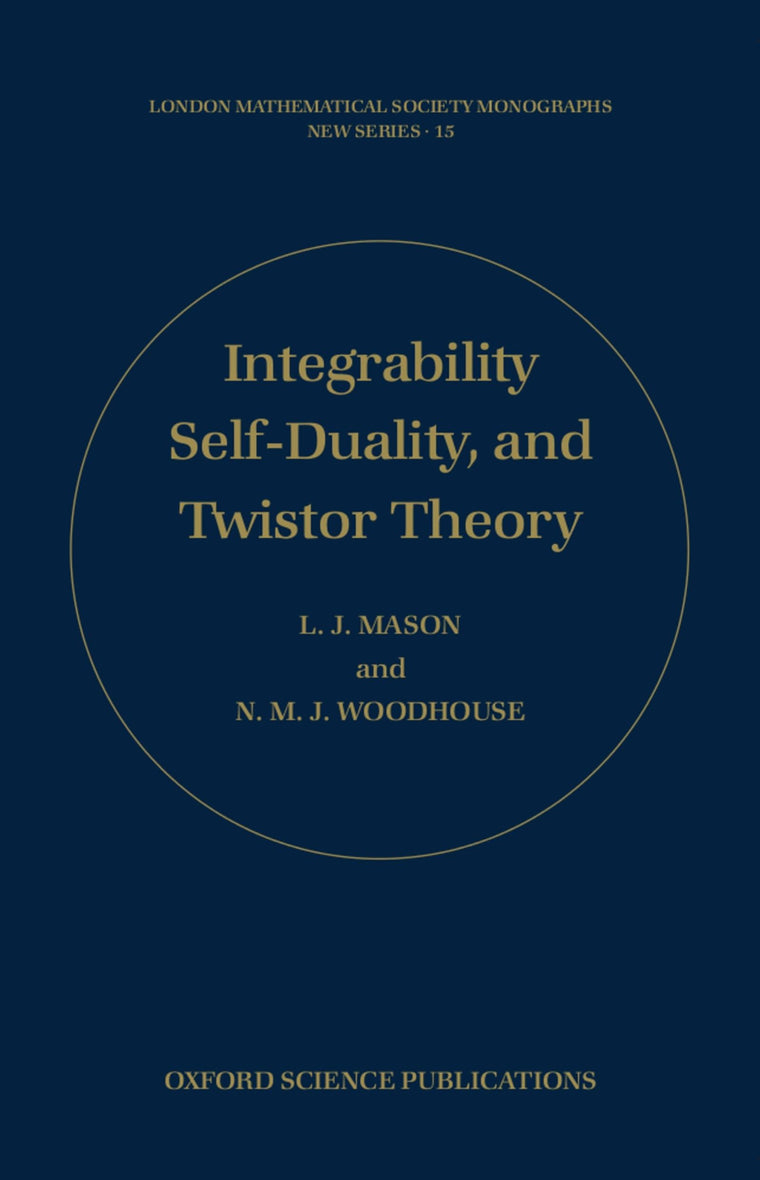 Integrability, Self-Duality, and Twistor Theory (London Mathematical Society Monographs)