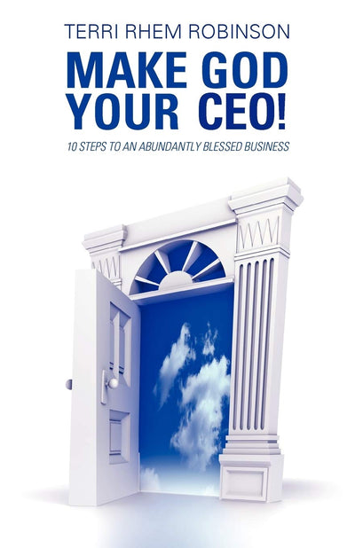 Make God Your C.E.O!: 10 Steps to an Abundantly Blessed Business