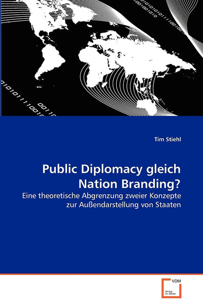 Public Diplomacy gleich Nation Branding?: Eine theoretische Abgrenzung zweier Konzepte zur Auendarstellung von Staaten (German Edition)